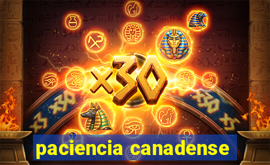 paciencia canadense